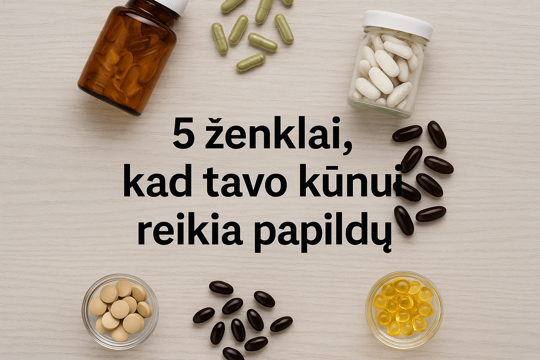 5 ženklai, kad tavo kūnui reikia papildų – ką verta žinoti prieš perkant?